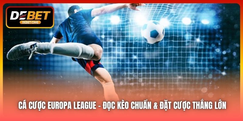 Cá Cược Europa League – Đọc Kèo Chuẩn & Đặt Cược Thắng Lớn