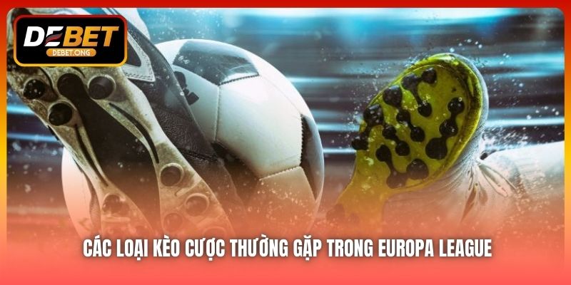 Có những loại kèo cược nào trong Europa League?