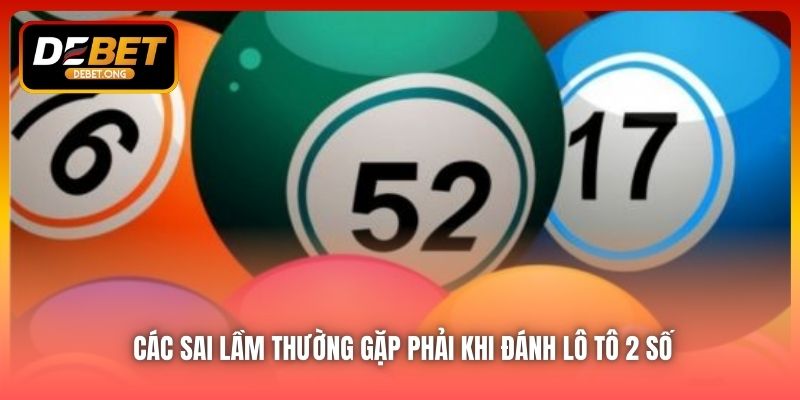 Những sai lầm người chơi thường gặp phải khi đánh lô tô 2 số