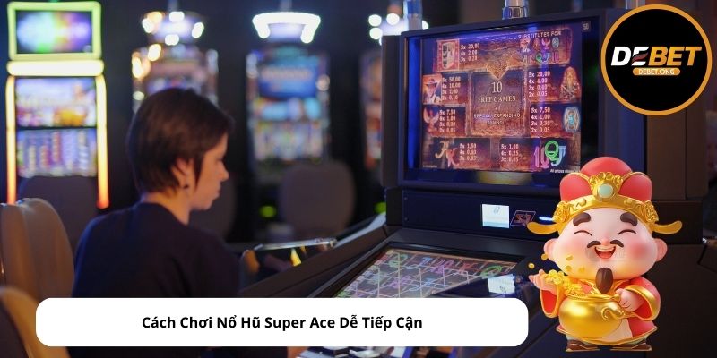 Cách Chơi Nổ Hũ Super Ace Dễ Tiếp Cận