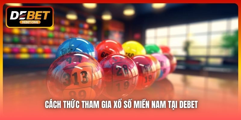 Cách Cập Nhật Kết Quả Xổ Số Miền Nam Tại DEBET Chính Xác Nhất