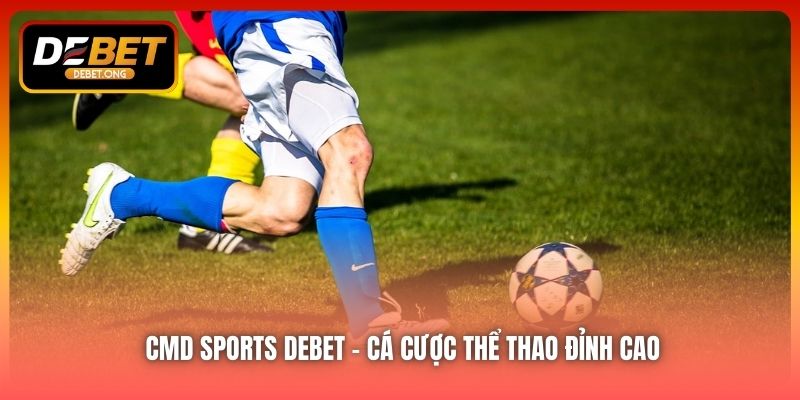 CMD Sports DEBET – Cá Cược Thể Thao Đỉnh Cao
