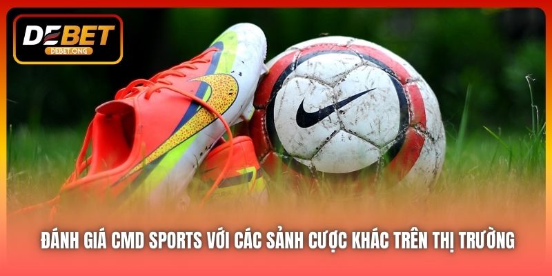 So sánh CMD Sports và các sảnh cá cược khác