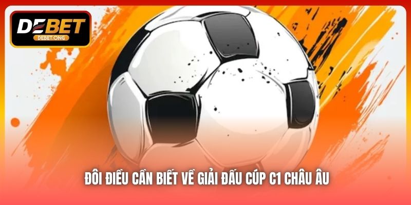 Giải đấu Cúp C1 Châu Âu có gì đặc biệt?