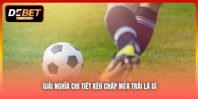 Kèo chấp nửa trái hoạt động ra sao trong thực tế?