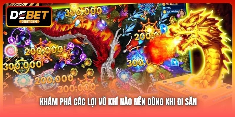 Những vũ khí nào nên dùng khi săn cá lớn?
