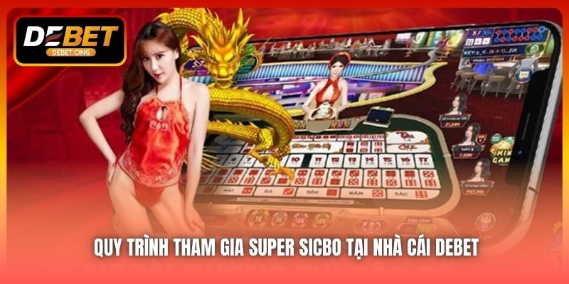 Làm thế nào để tham gia Super Sicbo tại DEBET?