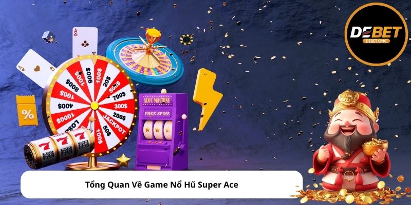 Tổng Quan Về Game Nổ Hũ Super Ace
