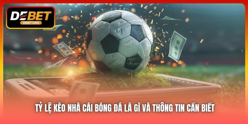 Tỷ lệ kèo nhà cái bóng đá là gì?